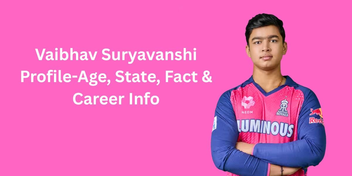 Vaibhav Suryavanshi Profile-Age, State, Fact & Career Info