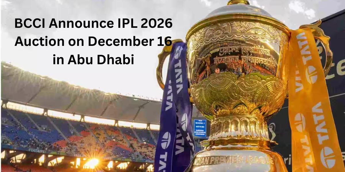 BCCI Announce IPL 2026 Auction on December 16 in Abu Dhabi
