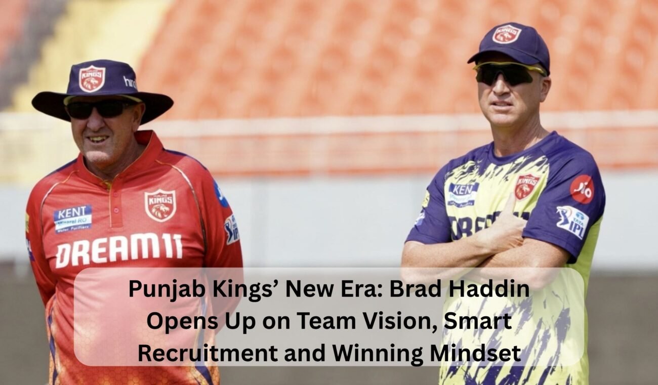 Punjab Kings’ New Era Brad Haddin Opens Up on Team Vision